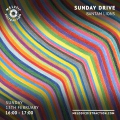 'Sunday Drive' mix for Melodic Distraction Radio, February 2022.