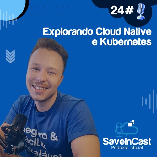 Episódio 24 - Explorando Cloud Native E Kubernetes