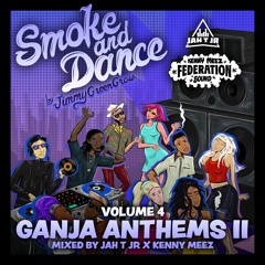 Jimmy GreenGrow Presents- SMOKE & DANCE VOL 4- GANJA ANTHEMS II - Mixed by Jah T Jr and Kenny Meez.