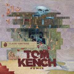 Claude VonStroke - Please Oh Please Oh Please (Tom Kench Remix) CLIP [FREE DOWNLOAD]