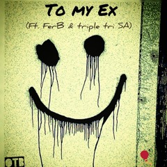 To My Ex (Ft. FerB & triple tri SA)