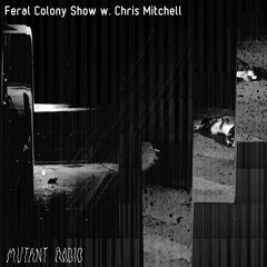 Feral Colony Show w. Chris Mitchell [12.11.2021]