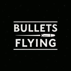 Bullets Flying