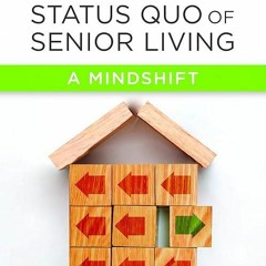 Free read✔ Disrupting the Status Quo of Senior Living: A Mindshift