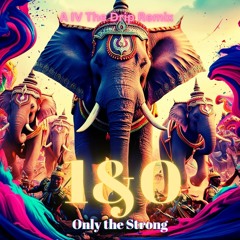 Only The Strong (Redux) - Produced by IV The Drip