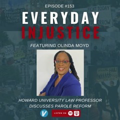 Everyday Injustice Podcast Episode 153: Olinda Moyd and the Racial Disparity of Parole