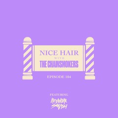 Nice Hair with The Chainsmokers 104 ft. Alexandar Smash