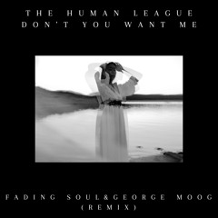 The Human League - Don't You Want Me (Fading Soul & George Moog Remix)Free Download