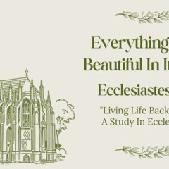 Everything Made Beautiful In Its Time 3:1-15 November 23, 2025