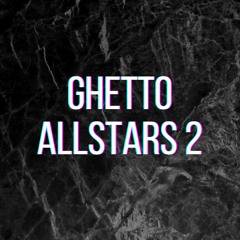 Ghetto Allstars 2 (Pastiche/Remix/Mashup)