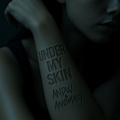 ANDUJ & ANØMALY - UNDER MY SKIN