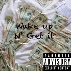 Wake Up N’ Get It