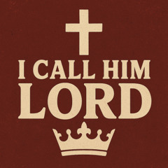I Call HIM Lord