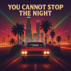 You Cannot Stop the Night