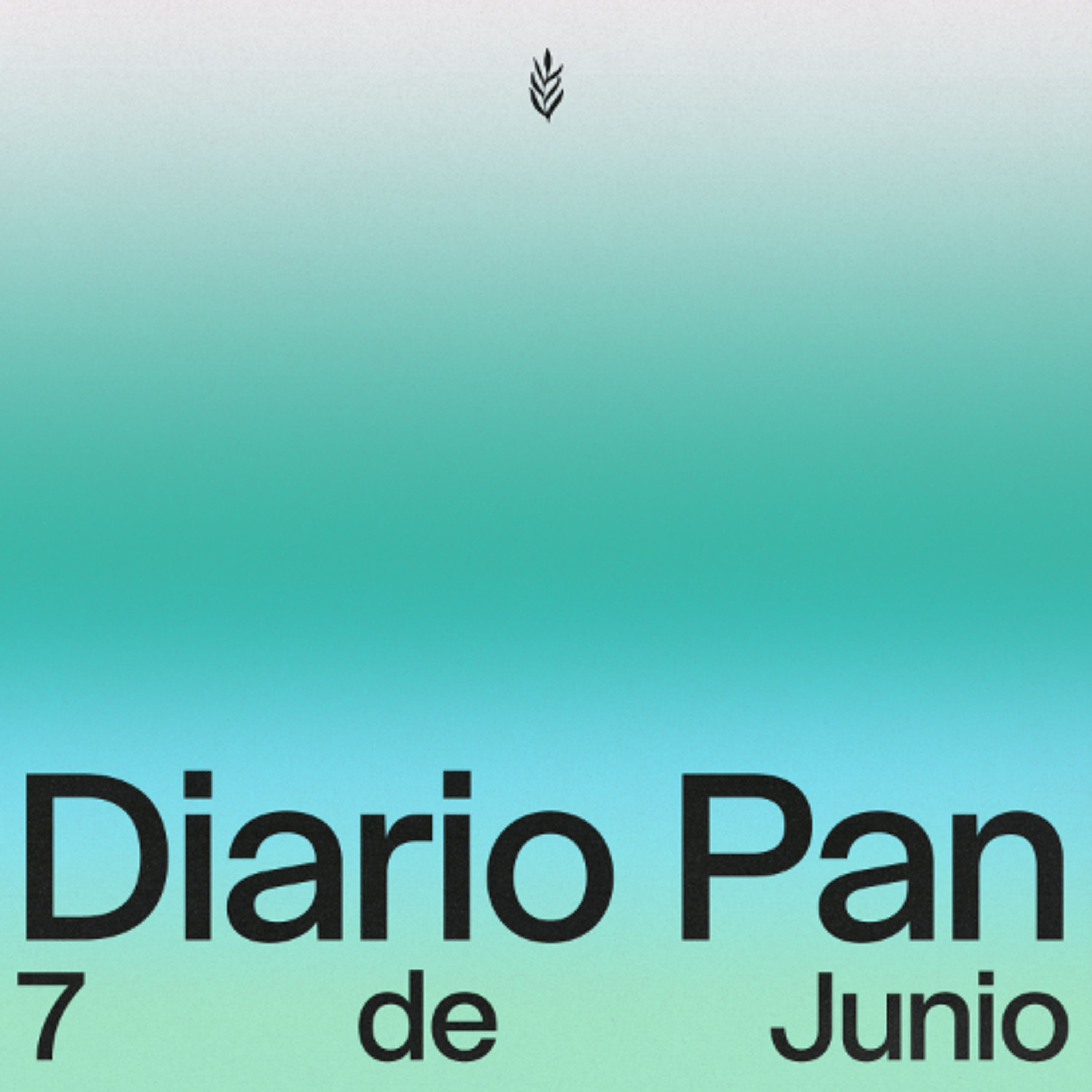 Devocional Diario Pan 7 de Junio #DiarioPan