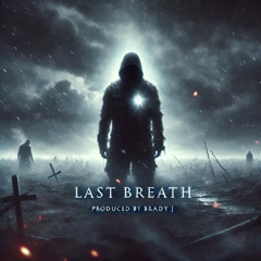 Last Breath Produced by Brady J