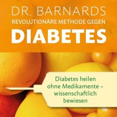 Dr. Barnards revolutionäre Methode gegen Diabetes: Diabetes heilen ohne Medikamente - wissenschaft
