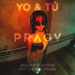 YO Y TÚ - (PRAGV Remix) ‪@Beele‬ x ‪@QuevedoPD‬ x ‪@OvyOnTheDrums‬