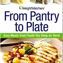 ACCESS PDF EBOOK EPUB KINDLE Weight Watchers From Pantry to Plate: Easy Meals From Fo