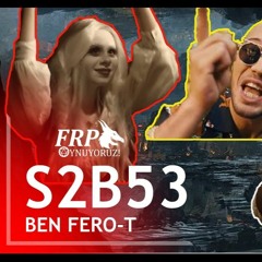 BEN FERO-T | FRP OYNUYORUZ | S2B53