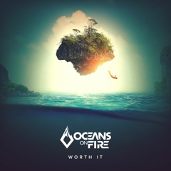 Oceans On Fire - Worth It [FREE DOWNLOAD]