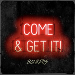 BONKERS - Come & Get It [FREE DOWNLOAD]