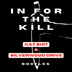 In For The Kill (Cat $hit & Silverwood Drive Bootleg)