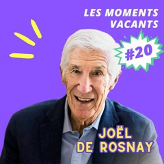 Episode 20, Joël de Rosnay, auteur, scientifique et prospectiviste
