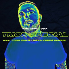 Kill Your Idols - Bass Keeps Pumpin' (TMORSPCL007) *FREE DL*