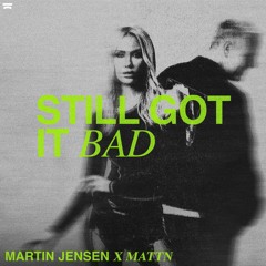 Martin Jensen x MATTN - Still Got It Bad
