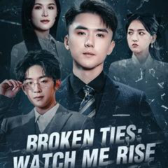 Broken Ties: Watch Me Rise; Chinese Drama Dramabox #ZUKb9