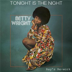 Betty Wright - Tonight is the night (Ray's Re-work)