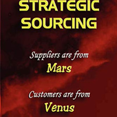 download PDF 🖊️ Strategic Sourcing - Suppliers Are From Mars, Customers Are From Ven