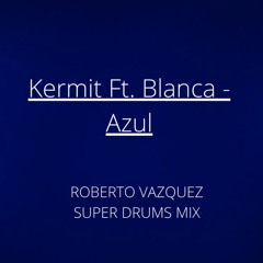 Karmit Ft Blanca - AZUL(Roberto Vazquez Super Drums MIX)