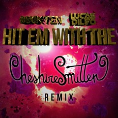 Buckten x Lucas Dileo - Hit Em With The (CheshireSmitten Remix)