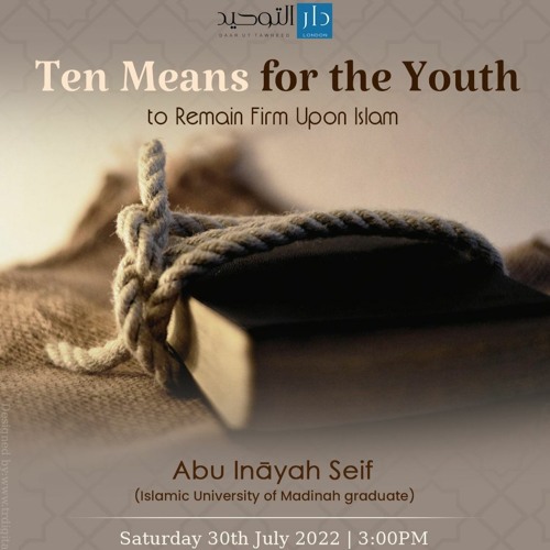 Ten Means for the Youth to Remain Firm Upon Islam | Abu Ināyah Seif