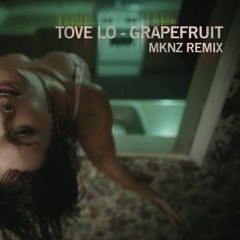 Tove Lo - Grapefruit (MKNZ Remix)