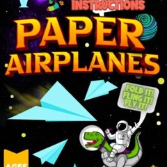 Read ❤️ PDF Paper Airplanes: For Kids (Ages 8-12) Ready to Fold and Fly Paper Airplane Kit with