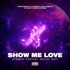 Steve Angello, Laidback Luke vs. MauP, Kevin de Vries - Show Me Love (Stephen Hurtley Metro Edit)
