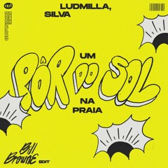 Ludmilla & Silva - Um Por Do Sol Na Praia (Bill Browne Edit)