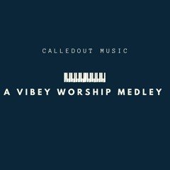 A Vibey Worship Medley [Mashup]