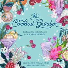 VIEW PDF EBOOK EPUB KINDLE The Cocktail Garden: Botanical Cocktails for Every Season