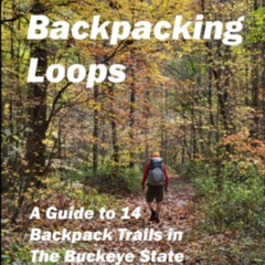 Get EPUB 📝 Ohio Backpacking Loops: A Guide to 14 Backpack Trails in The Buckeye Stat