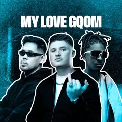 MY LOVE GQOM