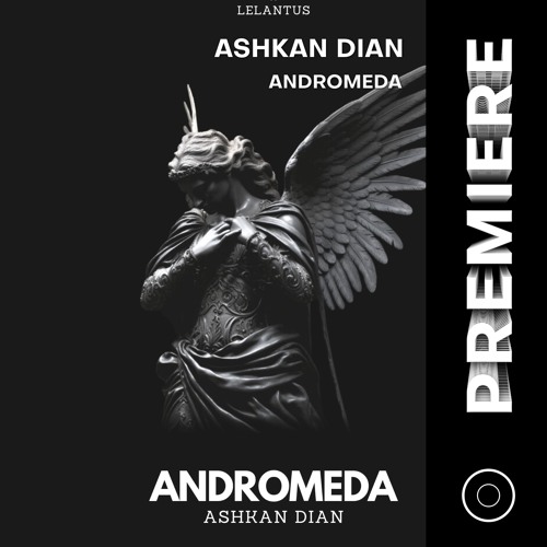 PREMIERE: Ashkan Dian - Andromeda [Lelantus Records]
