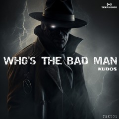 Who's the Bad Man (Original)