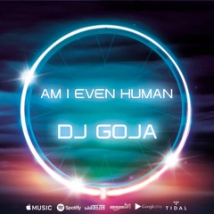 Dj Goja - Am I Even Human (Official Single)