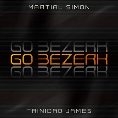 Go Bezerk | Martial Simon x Trinidad Jame$