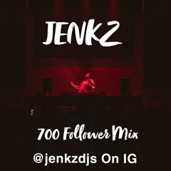 Jenkz 700 follower mix