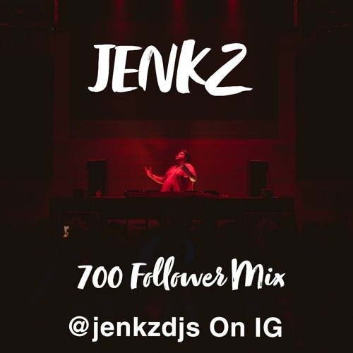 Jenkz 700 follower mix